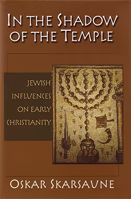 In the Shadow of the Temple: Jewish Influences on Early Christianity