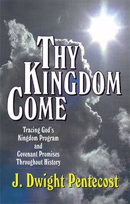 Thy Kingdom Come: Tracing God's Kingdom Program and Covenant Promises Throughout History