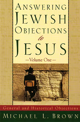 Answering Jewish Objections to Jesus: Volume 1-General and Historical Objections