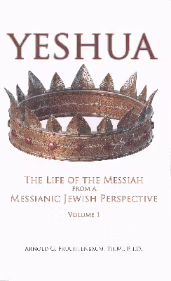Yeshua: The Life of Messiah from a Messianic Jewish Perspective – Volume 1