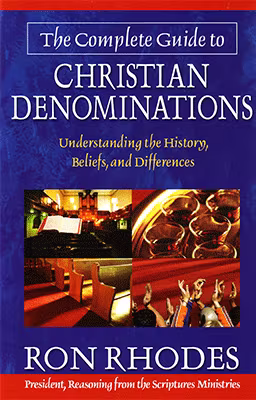 The Complete Guide to Christian Denominations: Understanding the History, Beliefs, and Differences