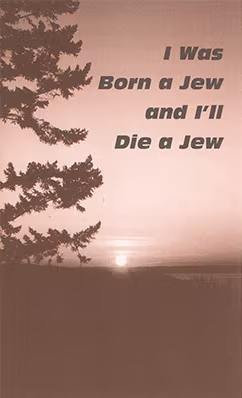 I Was Born a Jew and I'll Die a Jew (HEOT)