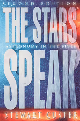 The Stars Speak: Astronomy in the Bible, 2nd Edition
